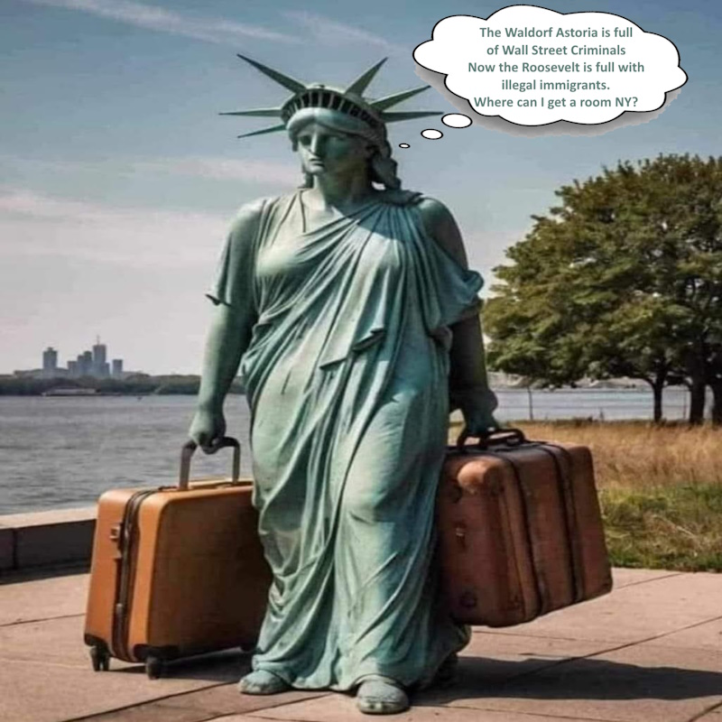 Lady Liberty needs a room and the Roosevelt is full of illegals.