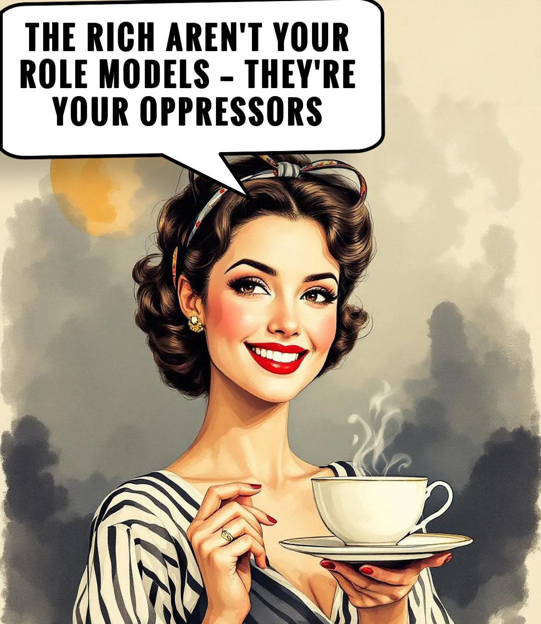The Rich aren't your role models - they're your oppressors